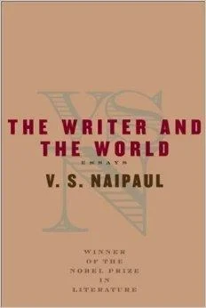 Writer and the World: Essays, The Naipaul, V.S.