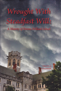 Wrought With Steadfast Will: A History of Emma Willard School [INSCRIBED COPY] by: Hanmer, Trudy J.