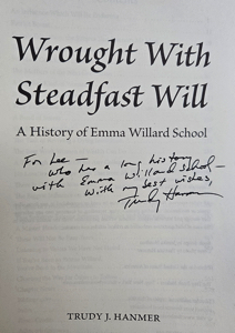 Wrought With Steadfast Will: A History of Emma Willard School [INSCRIBED COPY] by: Hanmer, Trudy J.