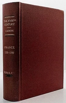 XVIIIth (18th) Century, The: Its Institutions, Customs and Costumes. France 1700-1789Lacroix, Paul 