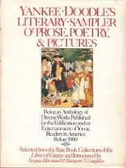 Yankee Doodle's literary sampler of prose, poetry & pictures; being an anthology of diverse works published for the edification and/or entertainment of young readers in America before 1900. Selected from the rare book collections of the Lib