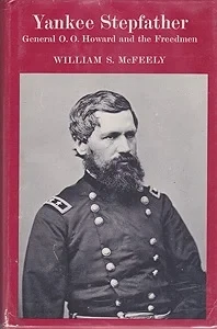 Yankee Stepfather: General O. O. Howard and the FreedmenMcFeely, William S.