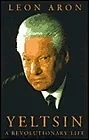 Yeltsin: A Revolutionary LifeAron, Leon