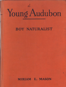 Young Audubon, Boy Naturalist (Childhood of Famous Americans Series) by: Mason, Miriam E., Illust. by: Forrest, Will