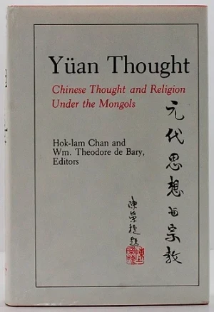 Yuan Thought: Chinese Thought and Religion Under the MongolsChan, Hok-lam/William Theodore de Bary 