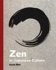 Zen in Japanese Culture: A Visual Journey Through Art, Design, and Life Blair, Gavin