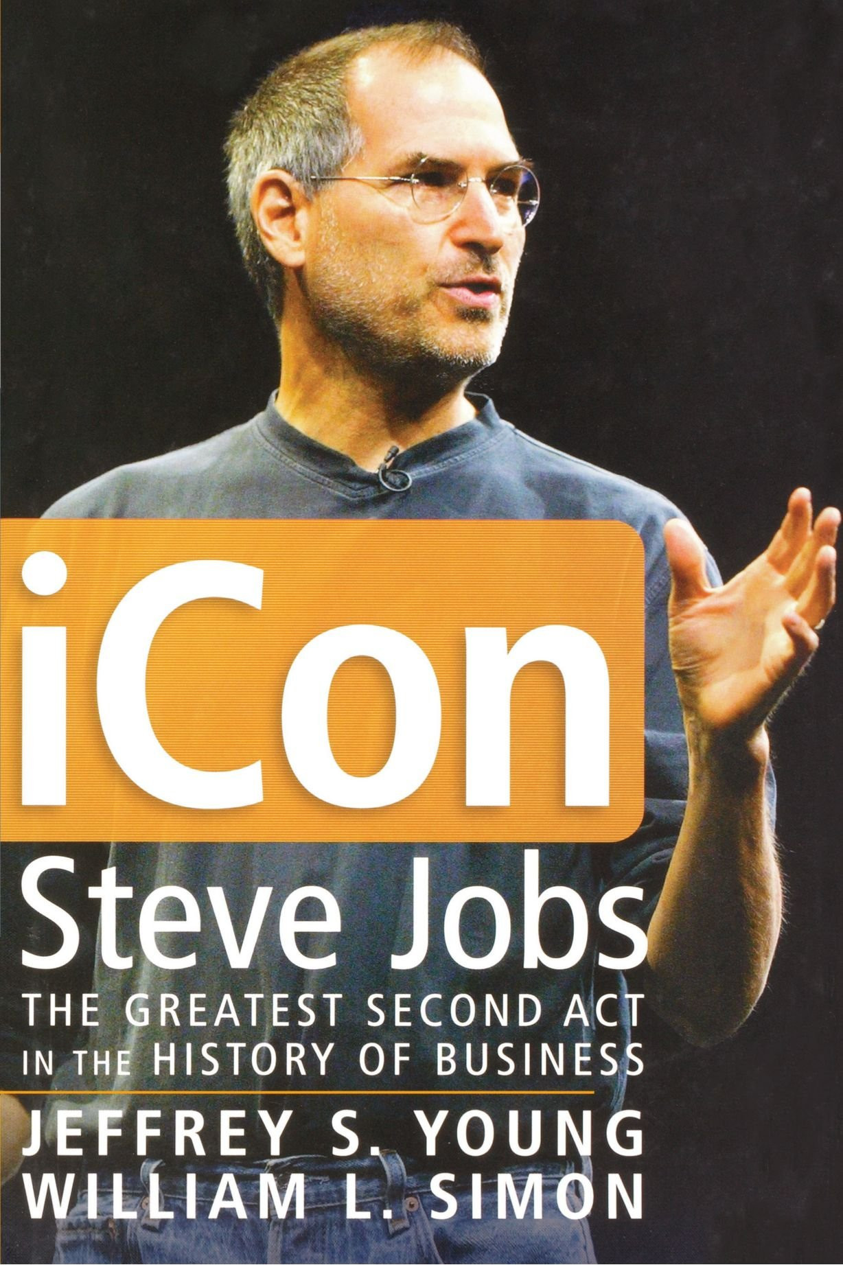 iCon Steve Jobs: The Greatest Second Act in the History of Business by: Young, Jeffrey S.
