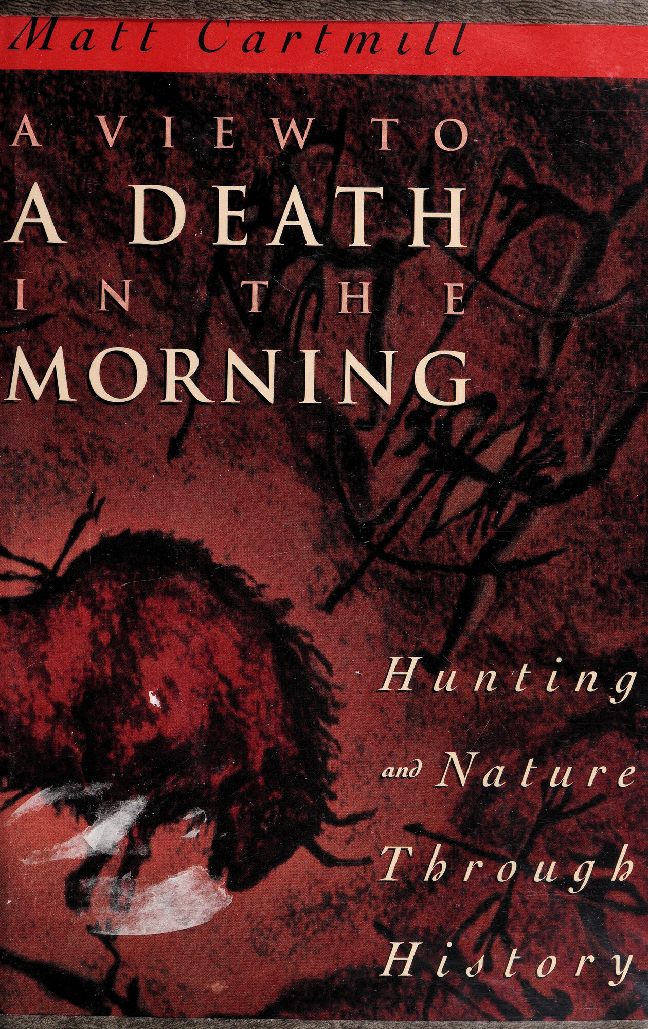 view to a death in the morning, A: hunting and nature through history by: Cartmill, Matt